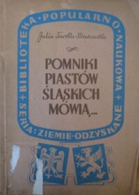 Miniatura okładki Turska-Straszewska Julia Pomniki Piastów Śląskich mówią... /Biblioteka Popularno-Naukowa. Seria: Ziemie Odzyskane/