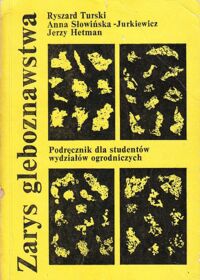 Miniatura okładki Turski Ryszard, Słowińska-Jurkiewicz Anna, Hetman Jerzy Zarys gleboznawstwa. Podręcznik dla studentów wydziałów ogrodniczych.