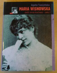 Miniatura okładki Tuszyńska Agata Maria Wisnowska. Jeśli mnie kochasz - zabij! 