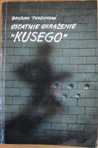 Miniatura okładki Tuszyński Bogdan Ostatnie okrążenie "Kusego".