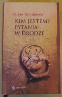 Miniatura okładki Twardowski Jan Kim jestem? Pytania w drodze.