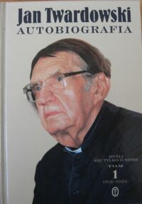 Miniatura okładki Twardowski Jan Ks. Autobiografia. Myśli nie tylko o sobie. Tom I/II. Smak dzieciństwa 1915-59. Czas coraz prędszy 1959-2006.