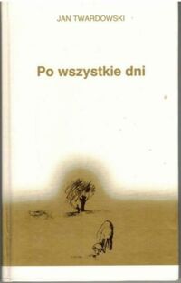 Miniatura okładki Twardowski Jan Po wszystkie dni.