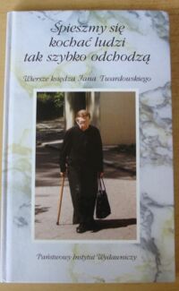 Miniatura okładki Twardowski Jan Śpieszmy się kochać ludzi, tak szybko odchodzą. Wiersze księdza Jana Twardowskiego.