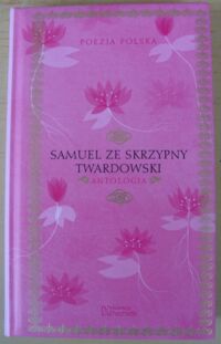 Miniatura okładki Twardowski Samuel ze Skrzypny Antologia. /Poezja Polska. Tom 80/