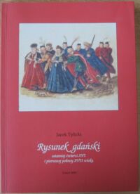 Miniatura okładki Tylicki Jacek Rysunek gdański ostatniej ćwierci XVI i pierwszej połowy XVII wieku.