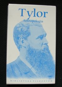 Miniatura okładki Tylor Edward Burnett Antropologia. Wstęp do badań człowieka i cywilizacji. /Biblioteka Filozofów. Tom 95/