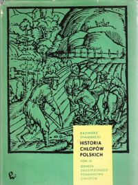 Zdjęcie nr 3 okładki Tymieniecki Kazimierz Historia chłopów polskich.Tom I-III. T.I. Do końca XIII w. T.II. Schyłek średniowiecza. T.III. Geneza zaostrzonego poddaństwa chłopów.