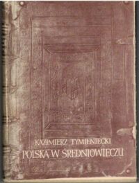 Zdjęcie nr 1 okładki Tymieniecki Kazimierz Polska w średniowieczu.