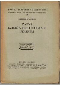 Miniatura okładki Tymieniecki Kazimierz Zarys dziejów historiografii polskiej.