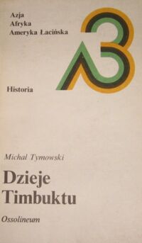 Miniatura okładki Tymowski Michał Dzieje Timbuktu. /Azja - Afryka - Ameryka Łacińska. Historia/