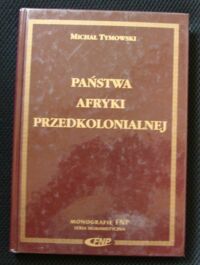 Miniatura okładki Tymowski Michał Państwa Afryki Przedkolonialnej. /Monografie FNP/