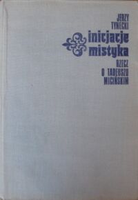 Miniatura okładki Tynecki Jerzy Inicjacje mistyka. Rzecz o Tadeuszu Micińskim.