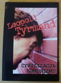 Miniatura okładki Tyrmand Leopold Cywilizacja komunizmu.