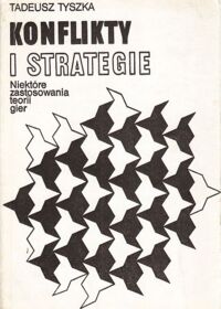 Miniatura okładki Tyszka Tadeusz Konflikty i strategie niektóre zastosowania teorii gier.