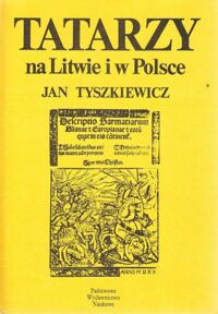 Miniatura okładki Tyszkiewicz Jan Tatarzy na Litwie i w Polsce. Studia z dziejów XIII-XVIII w.