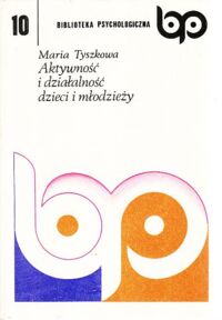 Miniatura okładki Tyszkowa Maria Aktywność i działalność dzieci i młodzieży. /Biblioteka Psychologiczna 10/.