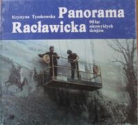 Miniatura okładki Tyszkowska Krystyna Panorama Racławicka. 90 lat niezwykłych dziejów.