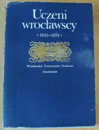 Miniatura okładki  Uczeni wrocławscy (1945-1979). /Pamięci zmarłych uczonych wrocławskich/