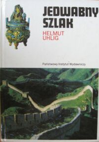 Miniatura okładki Uhlig Helmut Jedwabny szlak. Kultury antyku między Chinami a Rzymem. /Ceram/