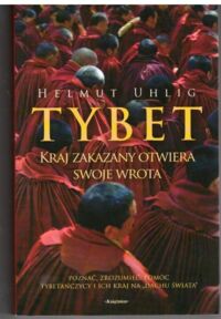 Miniatura okładki Uhlig Helmut /przeł. Staniewska Anna/. Tybet. Kraj zakazany otwiera swoje wrota.