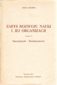 Miniatura okładki Uklejska Maria Zarys rozwoju nauki i jej organizacji. Część I. Starożytność - Średniowiecze.