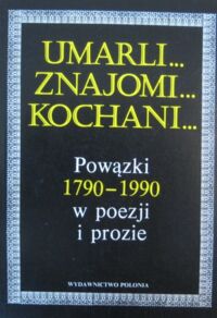 Miniatura okładki  Umarli... znajomi... kochani... Powązki 1790-1990 w poezji i prozie.