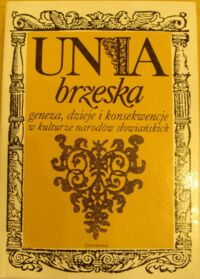 Miniatura okładki  Unia Brzeska geneza, dzieje i konsekwencje w kulturze narodów słowiańskich. 