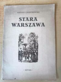 Miniatura okładki Uniechowski Antoni Stara Warszawa. Dwanaście ilustracji. 