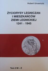 Miniatura okładki Unverricht Hubert Życiorysy legniczan i mieszkańców ziemi legnickiej 1241-1945. T.I/II. T.I.A-L. T.I.M-Z.