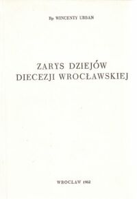 Miniatura okładki Urban Wincenty Bp Zarys dziejów diecezji wrocławskiej.