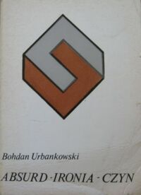 Miniatura okładki Urbankowski Bohdan Absurd - Ironia - Czyn. /Filozofia i Codzienność/