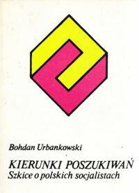 Miniatura okładki Urbankowski Bohdan Kierunki poszukiwań. Szkice o polskich socjalistach. /Filozofia i codzienność/