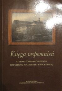 Miniatura okładki Ursel Marian /red./ Księga wspomnień o zmarłych pracownikach powojennej polonistyki wrocławskiej.