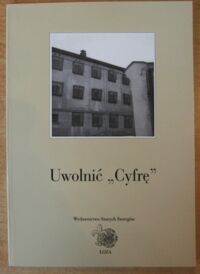 Miniatura okładki  Uwolnić "Cyfrę". Uwolnienie więźniów więzienia w Łowiczu.