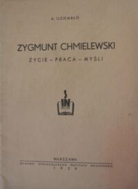 Miniatura okładki Uziembło A. Zygmunt Chmielewski. Życie-praca-myśli.