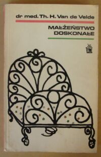 Miniatura okładki Van de Velde Theodor Hendrik Małżeństwo doskonałe. Studium fizjologii i techniki. Przekład z 77 nowo opracowanego wydania z dodatkiem: Zapobieganie ciąży.