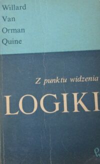 Miniatura okładki Van Orman Quine Willard Z punktu widzenia logiki. Eseje logiczno-filozoficzne.