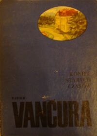 Miniatura okładki Vancura Vladislav Koniec starych czasów. /Biblioteka Pisarzy Czeskich i Słowackich/