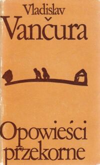 Miniatura okładki Vancura Vladislav Opowieści przekorne. /Biblioteka Klasyki Polskiej i Obcej/