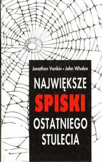 Miniatura okładki Vankin Jonathan * Whalen John Największe spiski ostatniego stulecia.