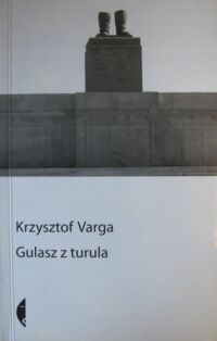 Miniatura okładki Varga Krzysztof Gulasz z turula. /Sulina/