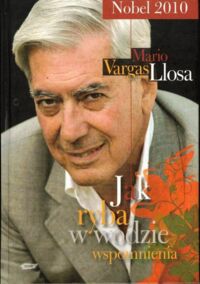 Miniatura okładki Vargas Llosa Mario Jak ryba w wodzie. Wspomnienia.