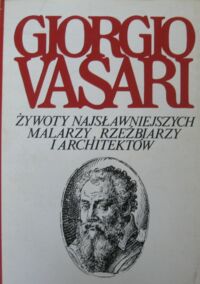 Miniatura okładki Vasari Giorgio Żywoty najsławniejszych malarzy rzeźbiarzy i architektów. Tom II.