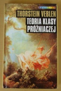 Miniatura okładki Veblen Thorstein Teoria klasy próżniaczej. /Spectrum/