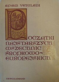 Miniatura okładki Vetulani Adam Początki najstarszych wszechnic środkowoeuropejskich.