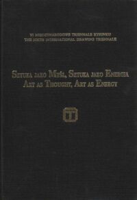 Miniatura okładki  VI Międzynarodowe Triennale Rysunku. Sztuka jako Myśl, Sztuka jako Energia. Art as Thought, Art as Energy.