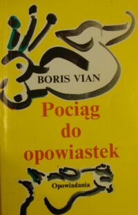 Miniatura okładki Vian Boris Pociąg do opowiastek. Opowiadania.