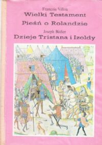 Miniatura okładki Villon F.,Bedier J. Wielki  Testament. Pieśń o Rolandzie. Dzieje Tristana i Izoldy,