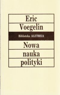 Miniatura okładki Voegelin Eric Nowa nauka polityki. /Biblioteka  Aletheia/